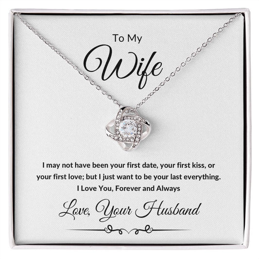 Love Knot Necklace, Gift to Wife from Husband - All of my Lasts - Valentines Day, Birthday, Anniversary, Christmas